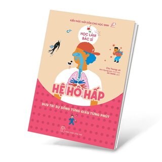 Học Làm Bác Sĩ - Kiến Thức Hấp Dẫn Cho Học Sinh - Hệ Hô Hấp - Cho Young-uk