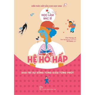 Học Làm Bác Sĩ - Kiến Thức Hấp Dẫn Cho Học Sinh - Hệ Hô Hấp - Cho Young-uk