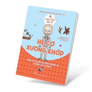 Học Làm Bác Sĩ - Kiến Thức Hấp Dẫn Cho Học Sinh - Hệ Cơ Xương Khớp - Park Seung-jun