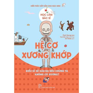Học Làm Bác Sĩ - Kiến Thức Hấp Dẫn Cho Học Sinh - Hệ Cơ Xương Khớp - Park Seung-jun