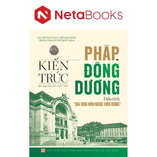 Kiến trúc Pháp - Đông Dương - Dấu Tích Sài Gòn - Hòn ngọc Viễn Đông - Trần Hữu Phúc Tiến