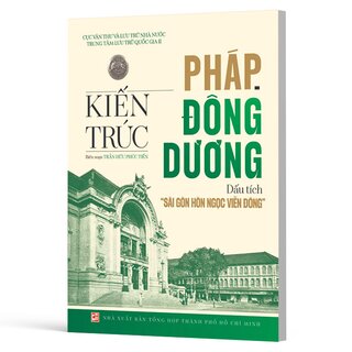 Kiến trúc Pháp - Đông Dương - Dấu Tích Sài Gòn - Hòn ngọc Viễn Đông - Trần Hữu Phúc Tiến
