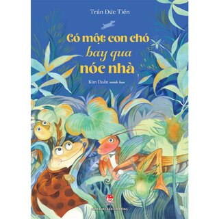 Có Một Con Chó Bay Qua Nóc Nhà - Trần Đức Tiến