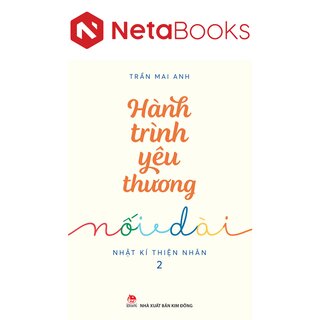 Hành Trình Yêu Thương Nối Dài - Nhật Kí Thiện Nhân - 2 - Trần Mai Anh