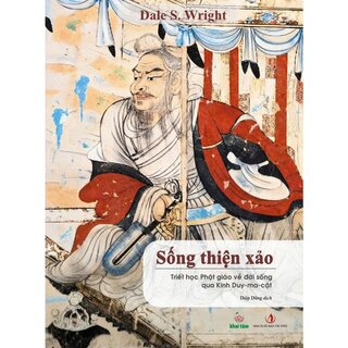 Sống Thiện Xảo - Triết Học Phật Giáo Về Đời Sống Qua Kinh Duy-ma-cật - Dale S. Wright