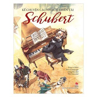 Kể Chuyện Các Nhạc Sĩ Thiên Tài - Schubert (Tái Bản 2018)