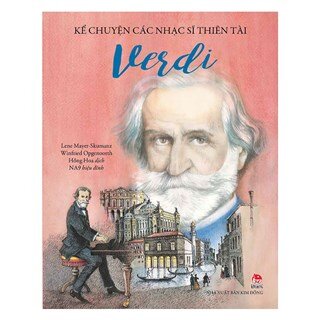 Kể Chuyện Các Nhạc Sĩ Thiên Tài - Verdi (Tái Bản 2018)