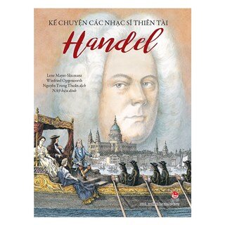 Kể Chuyện Các Nhạc Sĩ Thiên Tài - Handel (Tái Bản 2018)