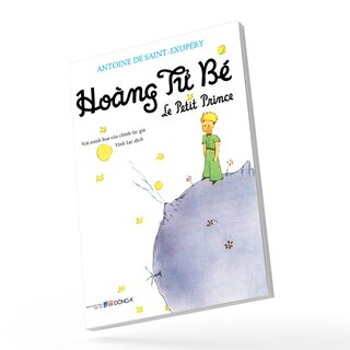 Hoàng Tử Bé - Le Petit Prince - Antoine De Saint-Exupéry