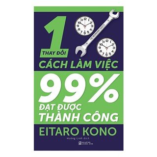 Thay Đổi 1% Cách Làm  Việc - Đạt Được 99% Thành Công