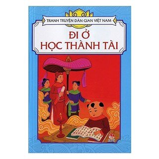 Tranh Truyện Dân Gian Việt Nam: Đi Ở Học Thành Tài (Tái Bản 2019)