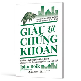 Giàu Từ Chứng Khoán - Bài Học Từ Những Nhà Kinh Doanh Chứng Khoán Thành Công Nhất Mọi Thời Đại - John Boik