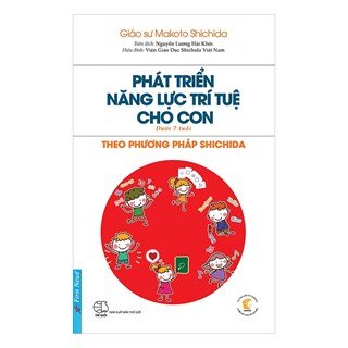 Phát Triển Năng Lực Trí Tuệ Cho Con Theo Phương Pháp Shichida (Dành Cho Trẻ Dưới 7 Tuổi)