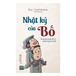 Nhật Ký Của Bố - 39 Phương Pháp Để Trở Thành Người Cha Tốt