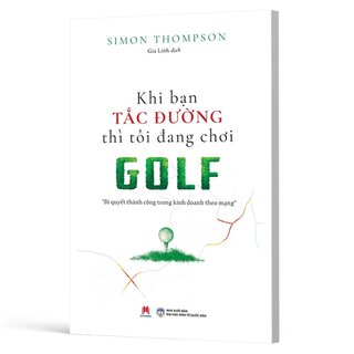 Khi Bạn Tắc Đường Thì Tôi Đang Chơi Golf