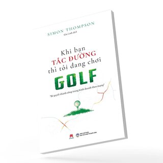 Khi Bạn Tắc Đường Thì Tôi Đang Chơi Golf