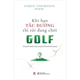 Khi Bạn Tắc Đường Thì Tôi Đang Chơi Golf