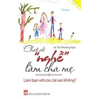 Chat Về Nghề Làm Cha Mẹ - Làm Bạn Với Con, Tại Sao Không?