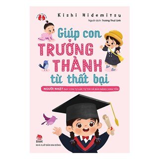 Giúp Con Trưởng Thành Từ Thất Bại - Người Nhật Dạy Con Tự Lập, Tự Tin Và Bản Năng Sinh Tồn