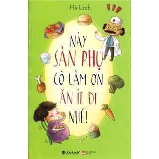 Này Sản Phụ Cô Làm Ơn Ăn Ít Đi Nhé!