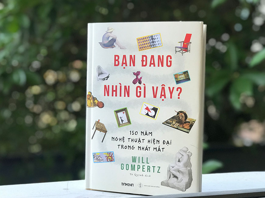 Sách "Bạn Đang Nhìn Gì Vậy? 150 Năm Nghệ Thuật Hiện Đại Trong Nháy Mắt - Bìa Cứng" của tác giả Will Gompertz