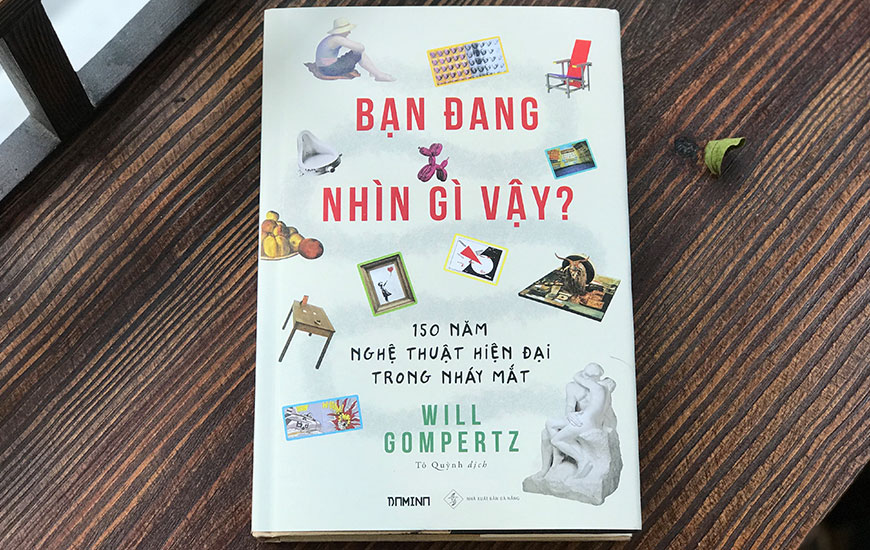 Sách "Bạn Đang Nhìn Gì Vậy? 150 Năm Nghệ Thuật Hiện Đại Trong Nháy Mắt - Bìa Cứng" của tác giả Will Gompertz - 2