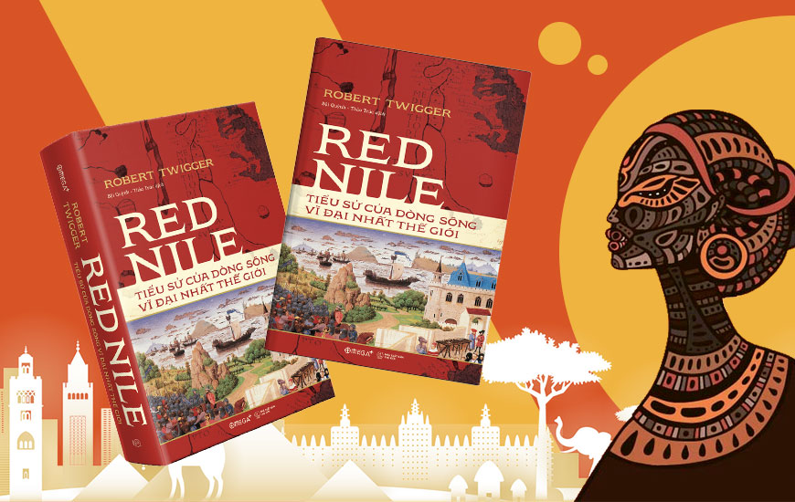 Red Nile: Tiểu Sử Của Dòng Sông Vĩ Đại Nhất Thế Giới