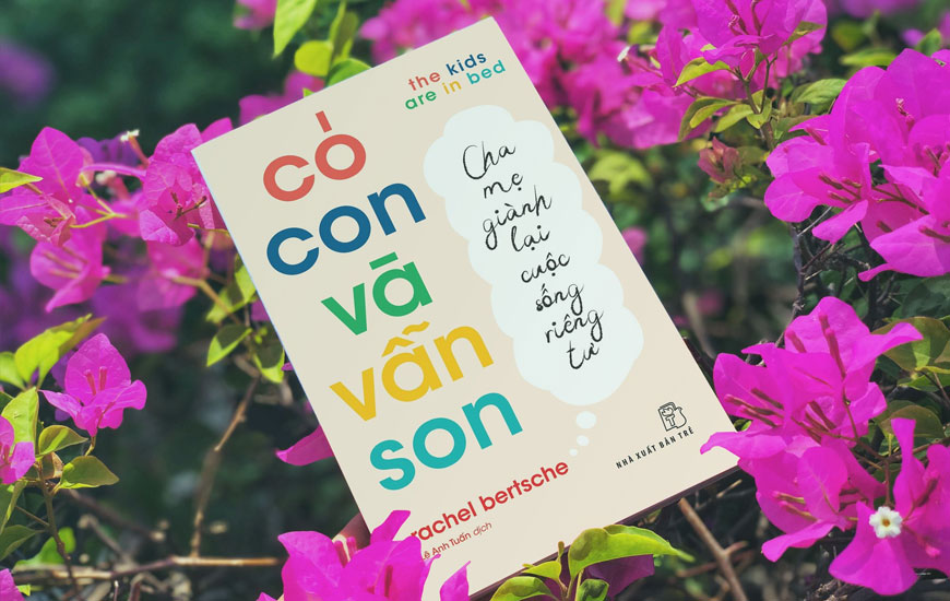 Sách "Có Con Và Vẫn Son: Cha Mẹ Giành Lại Cuộc Sống Riêng Tư" của tác giả Rachel Bertsche