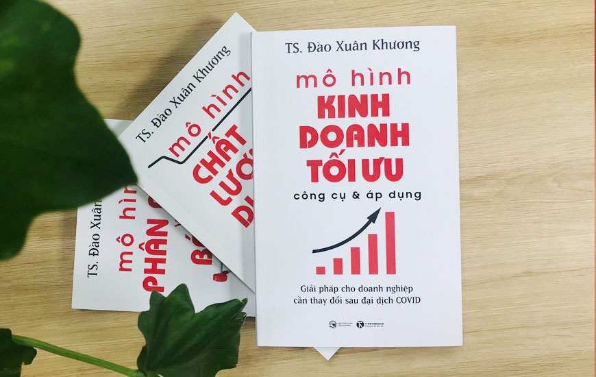 Sách "Mô Hình Kinh Doanh Tối Ưu Công Cụ Và Áp Dụng" của tác giả TS. Đào Xuân Khương