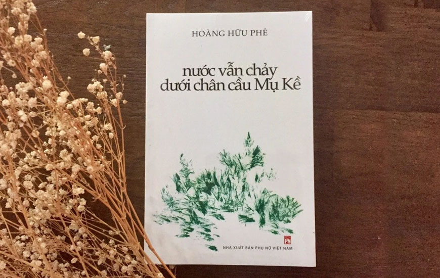 Sách "Nước Vẫn Chảy Dưới Chân Cầu Mụ Kề" của tác giả Hoàng Hữu Phê