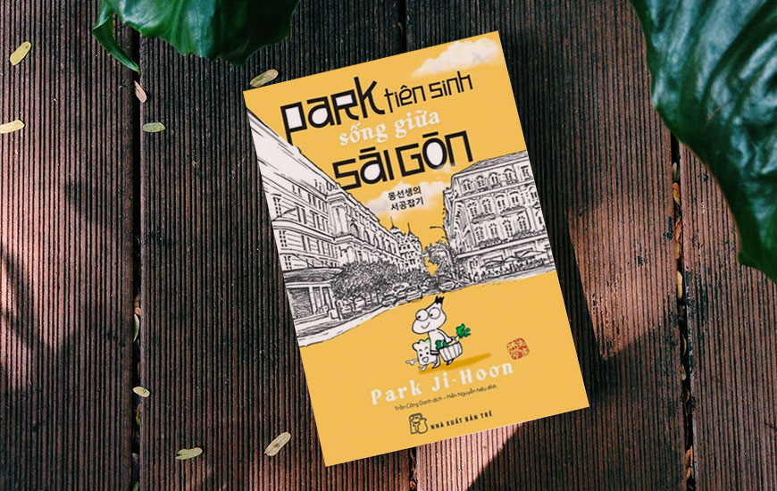 Sách "Park tiên sinh sống giữa Sài Gòn" của tác giả Park Ji Hoon