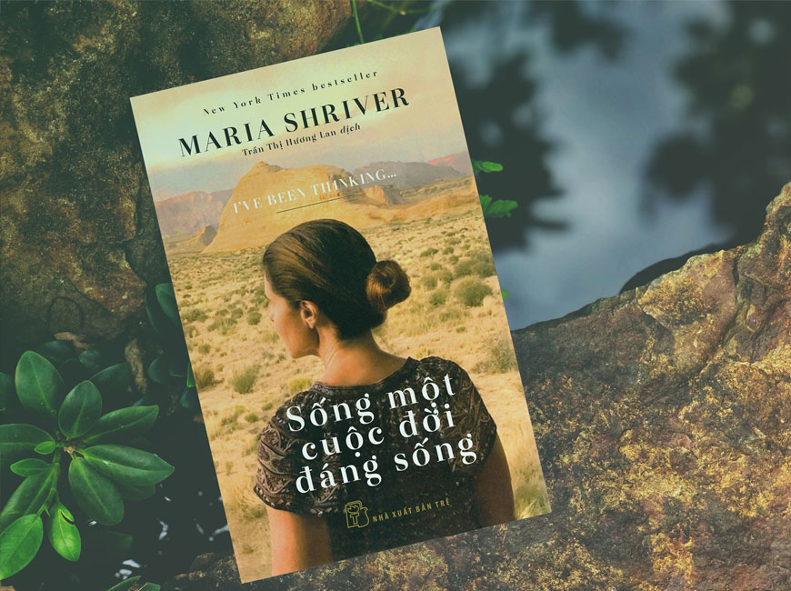 Sách "Sống một cuộc đời đáng sống" của tác giả Maria Shriver