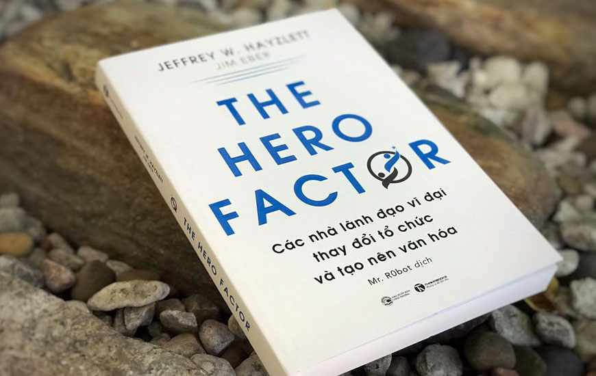 Sách The Hero Factor - Các Nhà Lãnh Đạo Vĩ Đại Thay Đổi Tổ Chức Và Tạo Nên Văn Hóa. Tác giả Jeffrey W. Hayzlett & Jim Eber