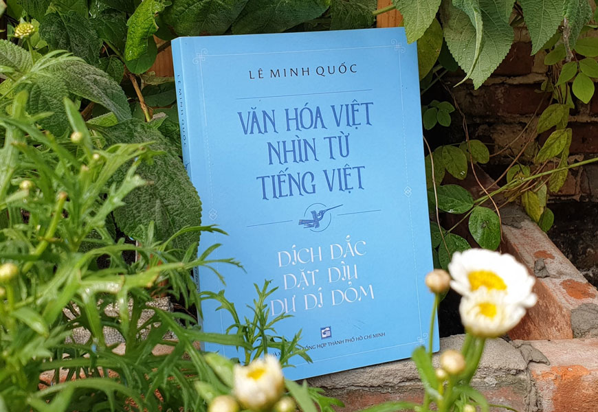 Sách "Văn Hóa Việt Nhìn Từ Tiếng Việt - Dích Dắc Dặt Dìu Dư Dí Dỏm" của tác giả Lê Minh Quốc