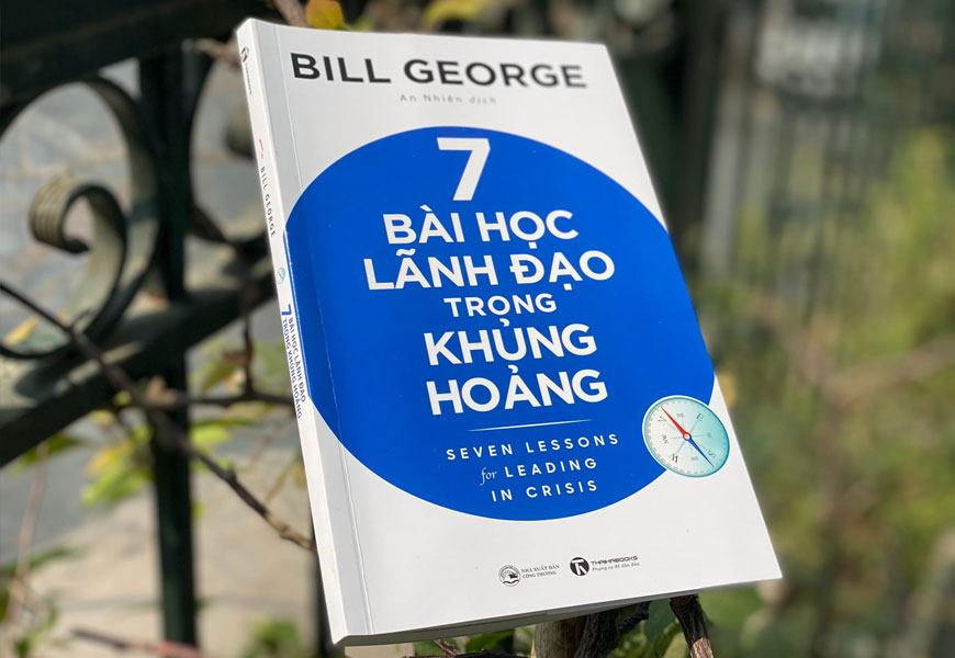 7 Bài Học Lãnh Đạo Trong Khủng Hoảng - Bill George - 2