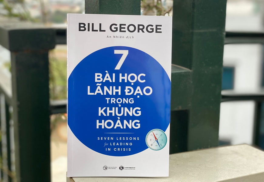 7 Bài Học Lãnh Đạo Trong Khủng Hoảng - Bill George