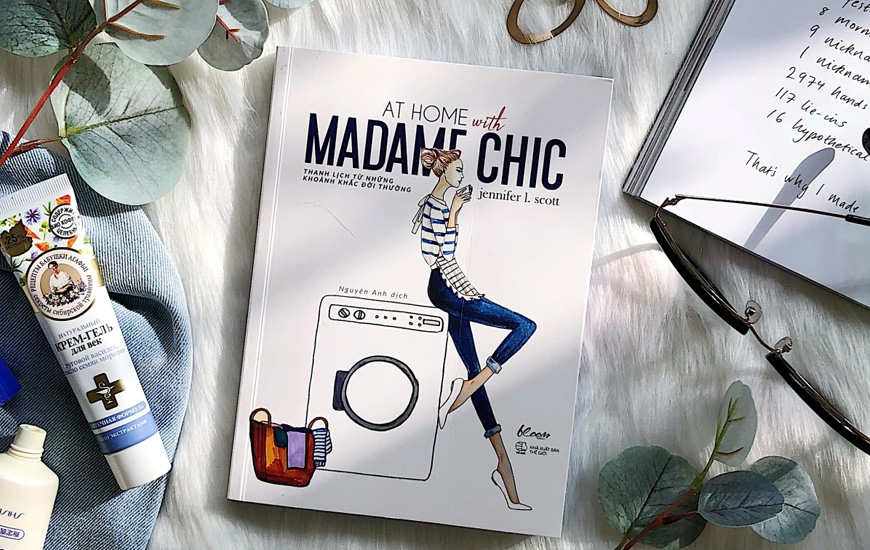 Sách At Home With Madame Chic - Thanh Lịch Từ Những Khoảnh Khắc Đời Thường. Tác giả Jennifer L. Scott
