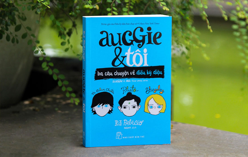 Auggie Và Tôi - Ba Câu Chuyện Về Kỳ Diệu - R.J.Palacio