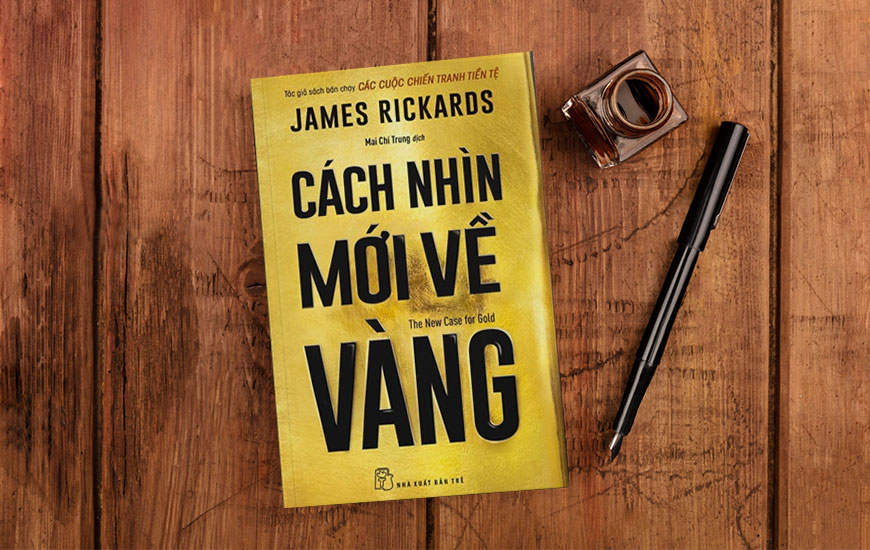 Sách Cách Nhìn Mới Về Vàng. Tác giả James Rickards