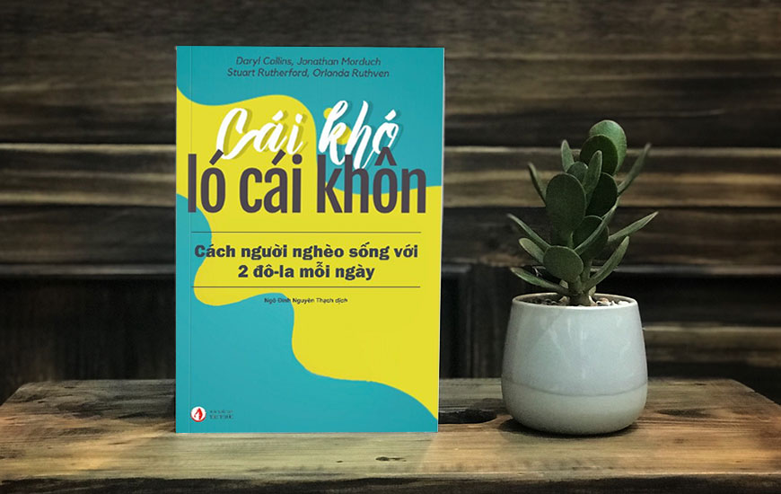 Sách Cái Khó Ló Cái Khôn: Cách Người Nghèo Sống Với 2 Đô-La Mỗi Ngày. Tác giả Daryl Collins, Jonathan Morduch