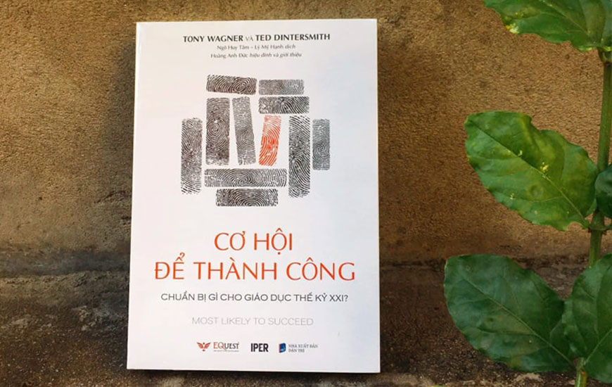 Sách "Cơ Hội Để Thành Công - Chuẩn Bị Gì Cho Giáo Dục Thế Kỷ XXI?". Tác giả Tony Wagner, Ted Dintersmith