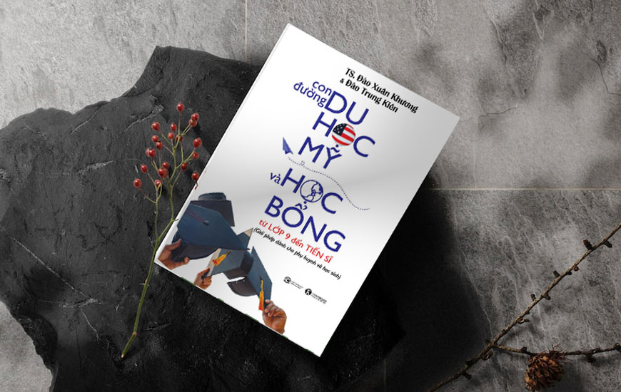 Sách Con Đường Du Học Mỹ Và Học Bổng Từ Lớp 9 Đến Tiến Sĩ. Tác giả TS. Đào Xuân Khương, Đào Trung Kiên - 2