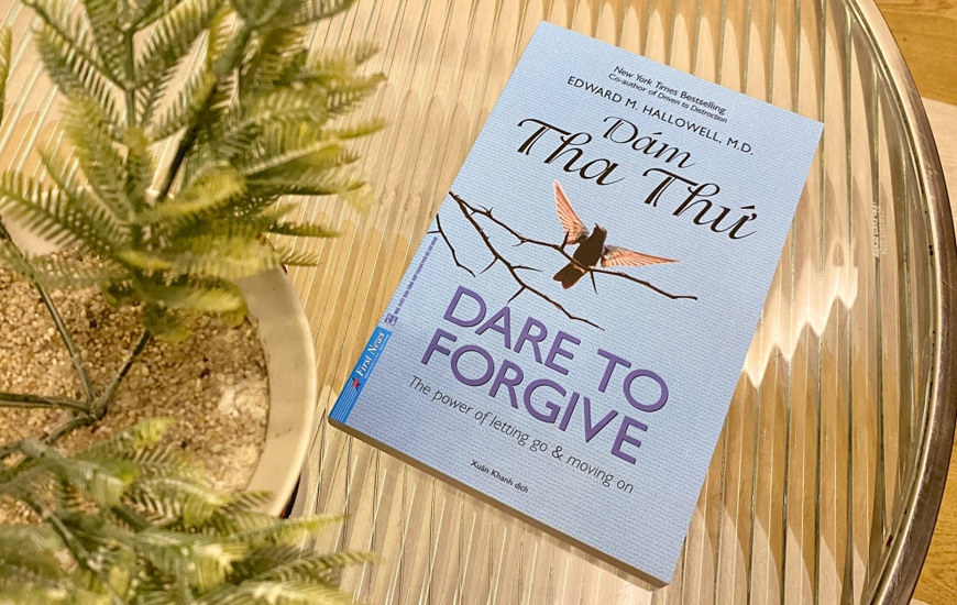 Dare To Forgive - Dám Tha Thứ - Edward M.Hallowell