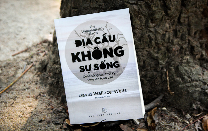 Địa Cầu Không Sự Sống - Cuộc Sống Sau Thời Kỳ Nóng Lên Toàn Cầu - David Wallace-Wells