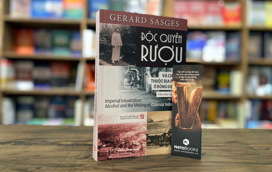 Sách Độc Quyền Rượu Và Chế Độ Thuộc Địa Của Pháp Ở Đông Dương. Tác giả Gerard Sasges