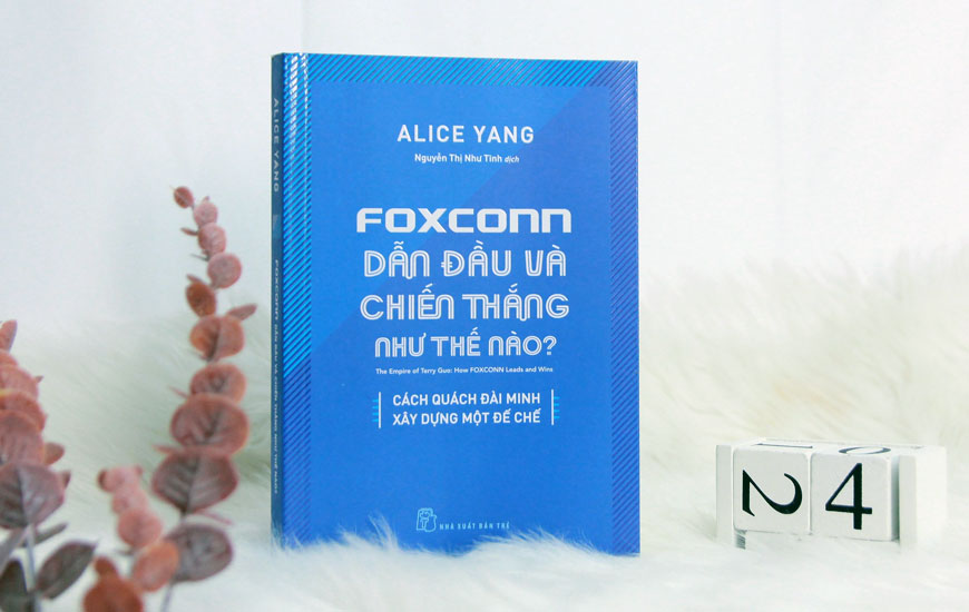 Sách Foxconn Dẫn Đầu Và Chiến Thắng Như Thế Nào?. Tác giả Alice Yang