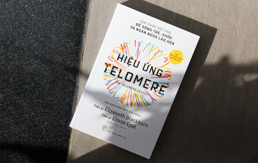 Hiệu Ứng Telomere - Giải Pháp Đột Phá Để Sống Trẻ, Khỏe Và Ngăn Ngừa Lão Hóa - Elizabeth Blackburn, Elissa Epel