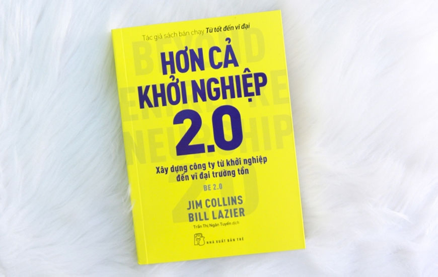 Sách Hơn Cả Khởi Nghiệp 2.0 - Xây Dựng Công Ty Từ Khởi Nghiệp Đến Vĩ Đại Trường Tồn. Tác giả Jim Collins, Bill Lazier