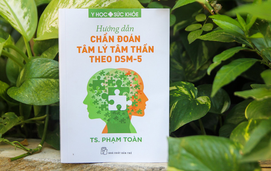 Sách Hướng Dẫn Chẩn Đoán Tâm Lý Tâm Thần Theo DSM-5. Tác giả TS. Phạm Toàn