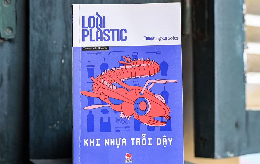 Sách Loài Plastic - Khi Nhựa Trỗi Dậy. Tác giả Team Loài Plastic